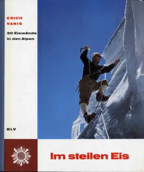 Im steilen Eis: Funfzig Eiswande in den Alps